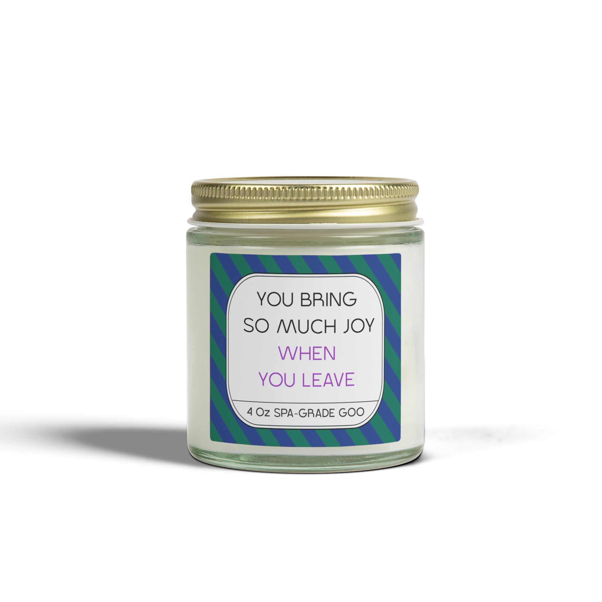 A jar of spa-grade goo candle with a label that reads 'You Bring So Much Joy When You Leave'.