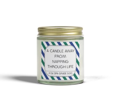 A Candle Away from Napping Through Life