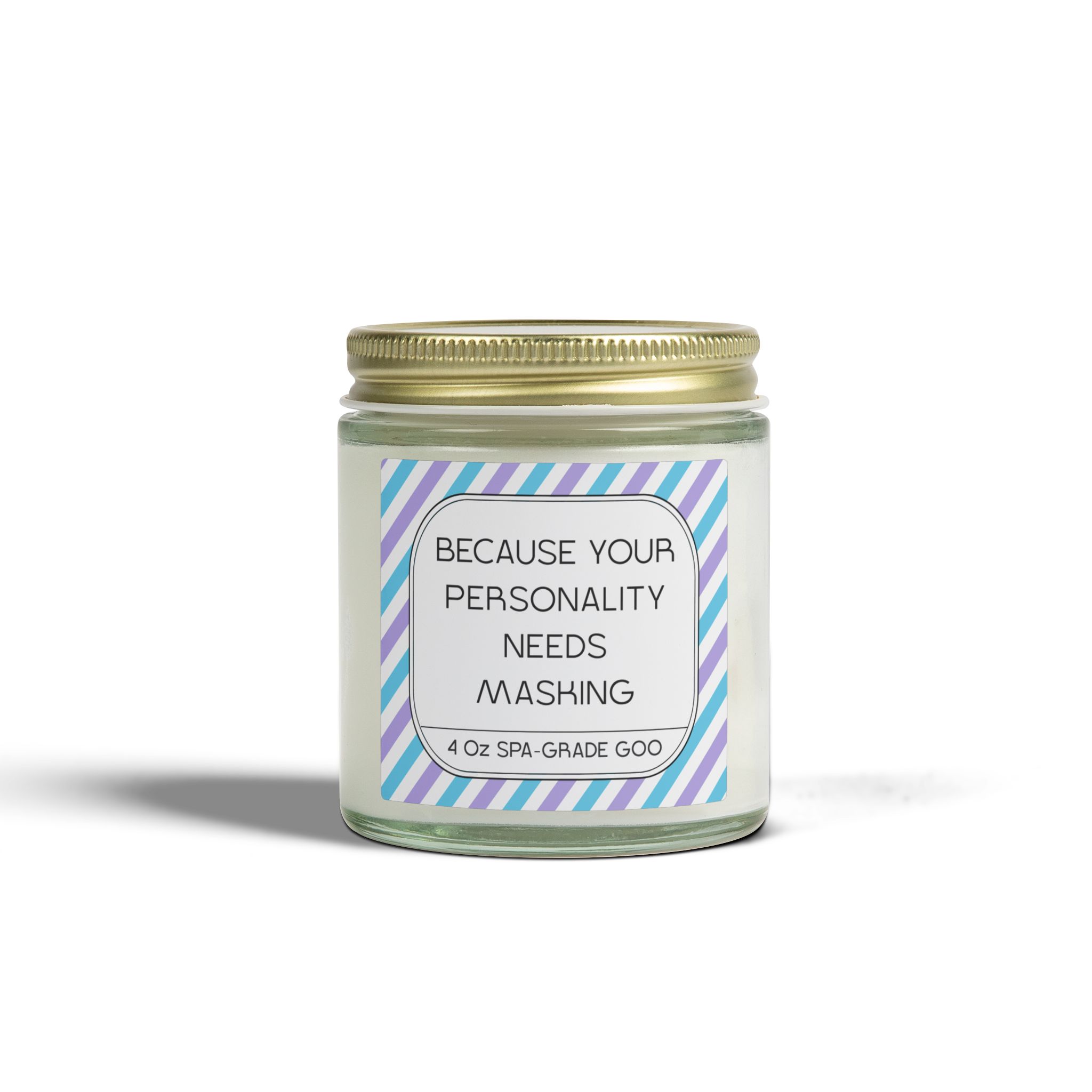 Jar of 4 oz spa-grade goo labeled 'Because Your Personality Needs Mashing'.